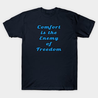 Confort Is The Enemy Of Freedom  - Front T-Shirt